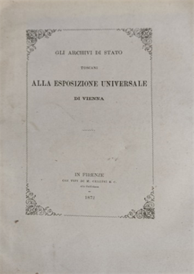 Gli Archivi di Stato Toscani alla Esposizione Universale di Vienna. Memoria.